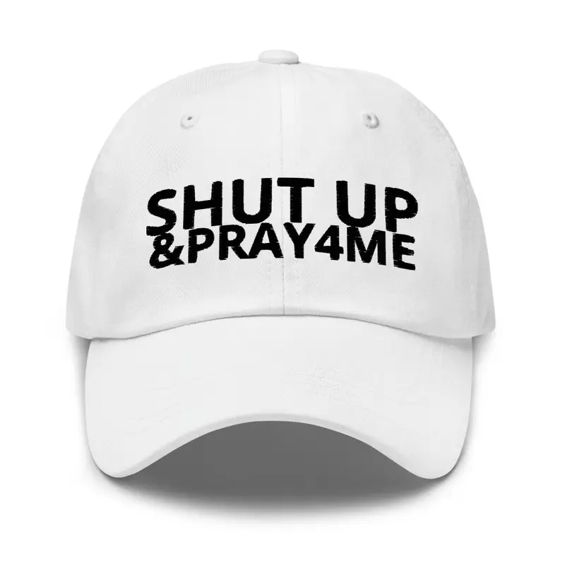 Put a Cap on it - Shut Up & Pray for Me