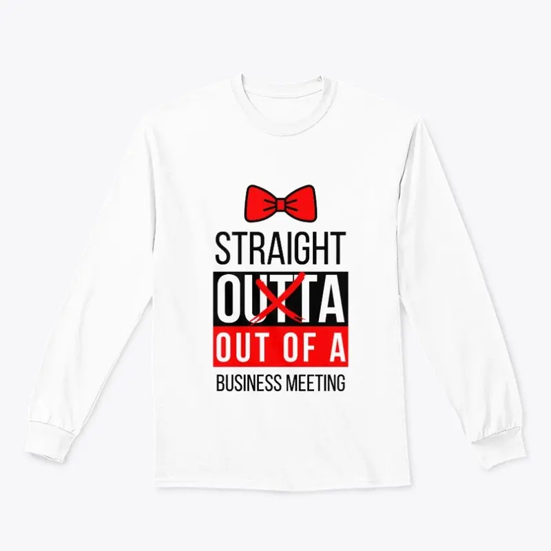 Straight Outta Meeting - with Bow Tie