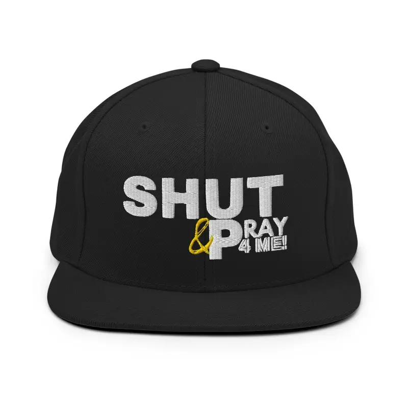 SHUT UP & PRAY 4 ME HAT